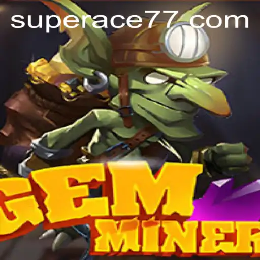 Exploring the World of GemMiner: Embark on a Treasure Hunt with Super Ace